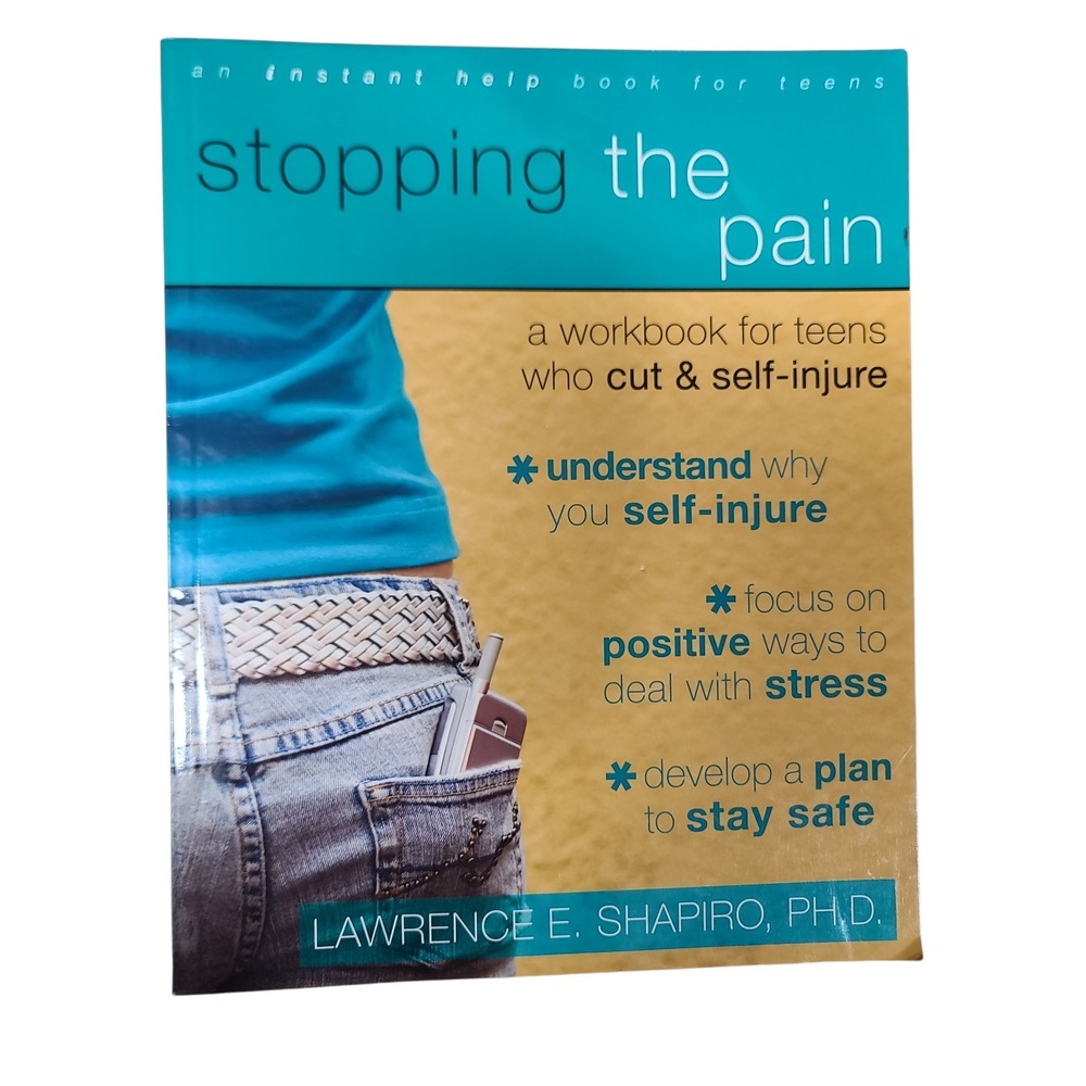 Stopping the Pain Workbook for Teens Who Cut Self-Injure Lawrence Shapiro PhD
